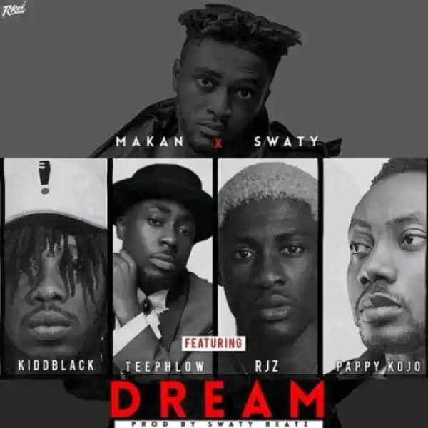 Makan x Swaty - Dream ft Kiddblack x Teephlow x RJZ x Pappy Kojo